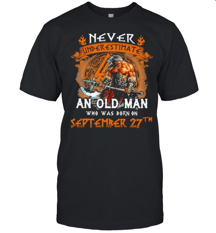 Never Underestimate an old man who was born on september 27th shirt