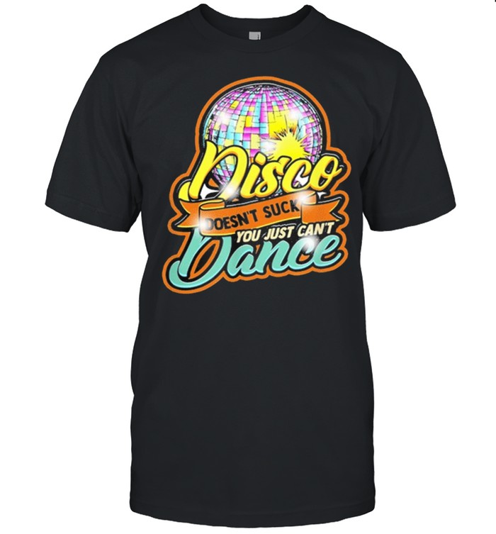 Disco doesnt suck you just cant dance disco retro dancer shirt Classic Men's T-shirt