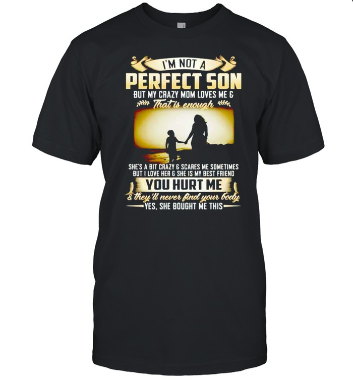 I’m not a perfect son but my crazy mom loves me shirt