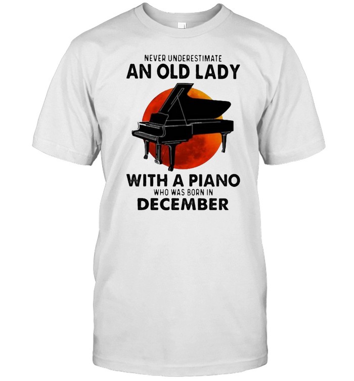 Never Underestimate An Old Lady With A Piano Who Was Born In December Blood Moon  Classic Men's T-shirt
