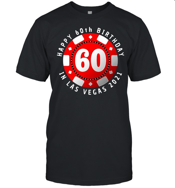 Happy 60Th Birthday In Las Vegas 2021 Poker Chip T-shirt