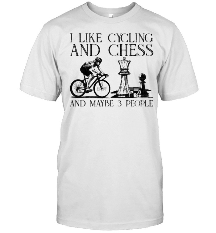 I like cycling and chess and maybe 3 people shirt