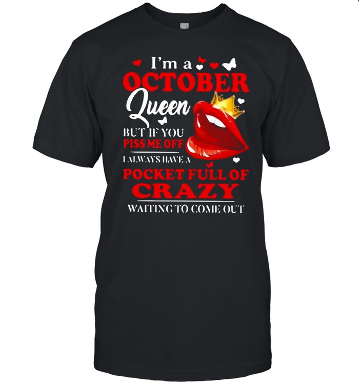 I’m A October Queen But If You Piss Me Off I Always Have A Pocket Full Of Crazy Waiting To Come Out T-shirt Classic Men's T-shirt