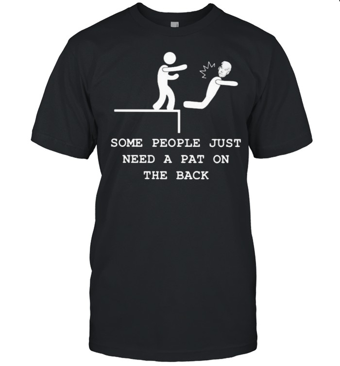 Some people just need a pat on the back joe biden shirt