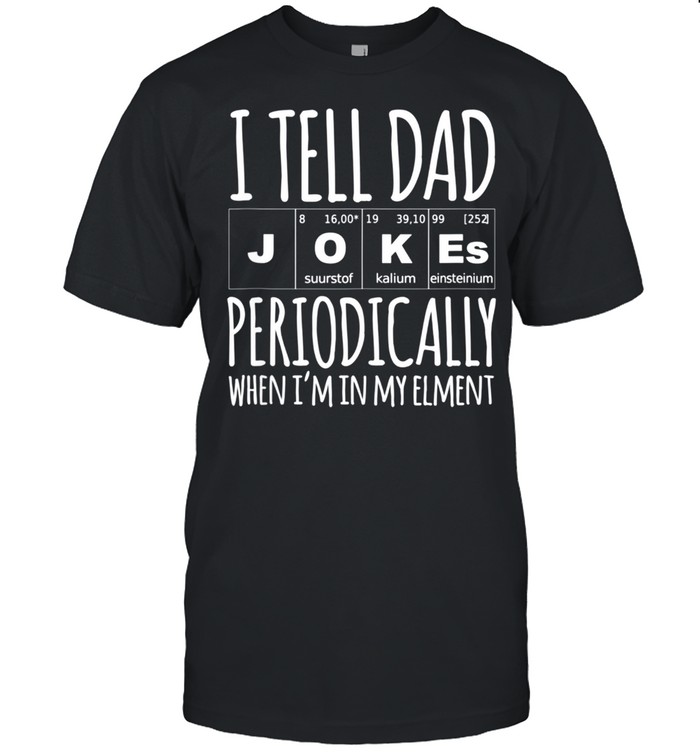Daddy . I TELL DAD JOKES PERIODICALLY Fathers Day shirt Classic Men's T-shirt