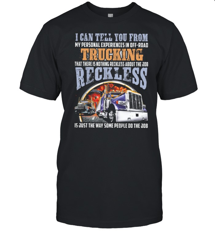 I Can Tell You From My Personal Experiences In Off Road Trucking shirt Classic Men's T-shirt