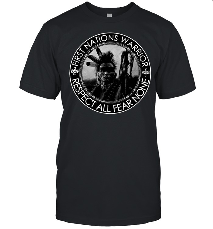 Native American First Nation Warrior Respect All Fear None T-shirt