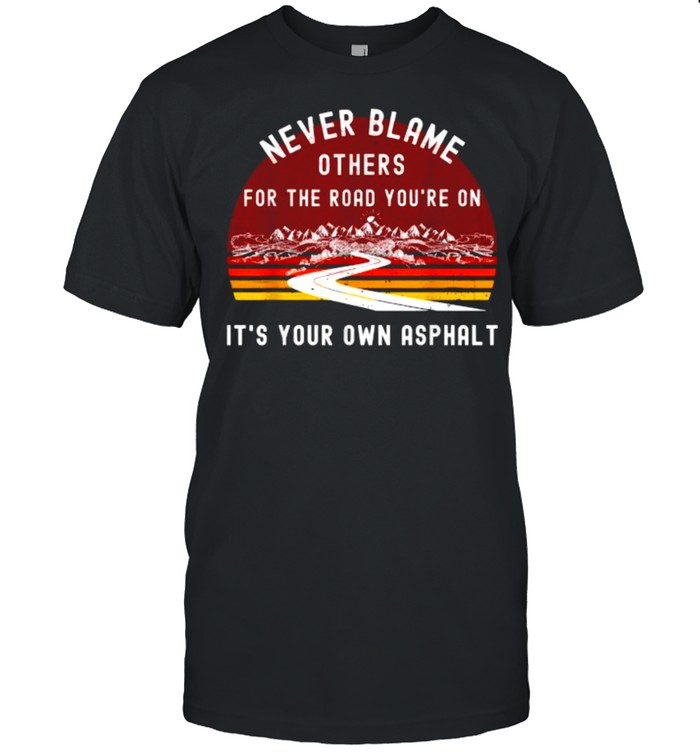 Never Blame Others It’s Your Own Asphalt Retro Mountain T- Classic Men's T-shirt