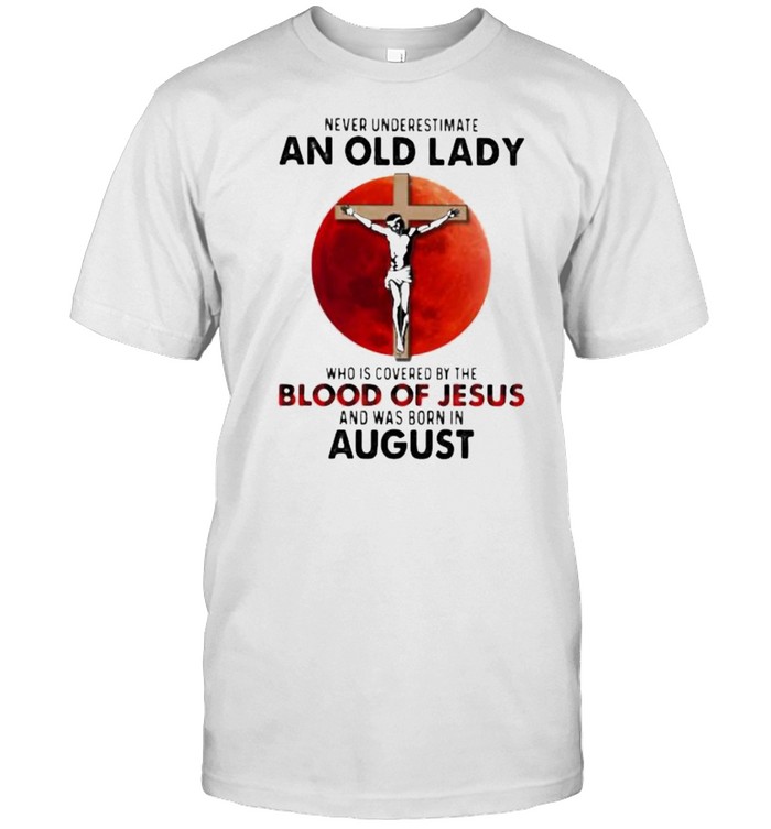 Never Underestimate An Old Lady Who Is Covered By The Blood Jesus And Was Born In August  Classic Men's T-shirt