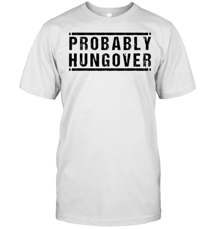 Probably Hungover T-Shirt