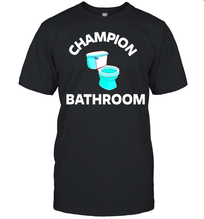 Champion Bathroom toilet shirt