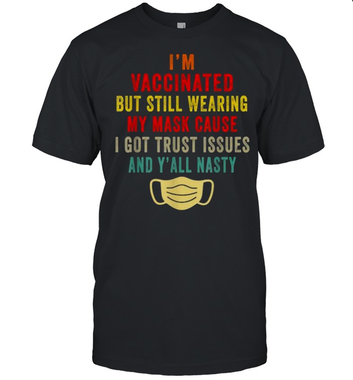 I’m Vaccinated But Still Wearing My Mask I Got Trust Issues Vintage T-Shirt