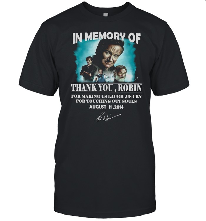 In Memory Of Thank You Robin For Making US Laugh Us Cry For Touching Out Souls August 11 2014 T-shirt Classic Men's T-shirt
