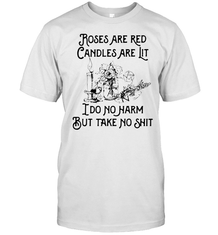 Roses are red candles are lit I do no harm shirt
