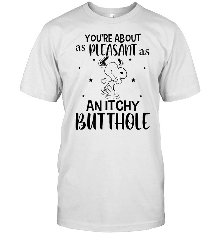 Snoopy You’re About As Pleasant As An Itchy Butthole T-shirt