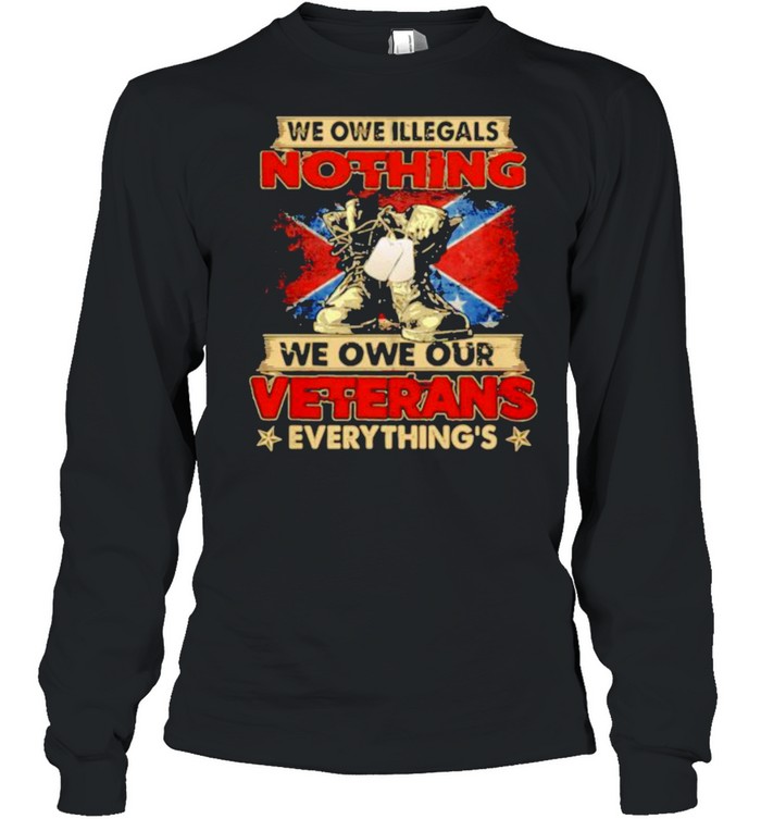 We owe illegals nothing we owe our veterans everything flag shirt Long Sleeved T-shirt