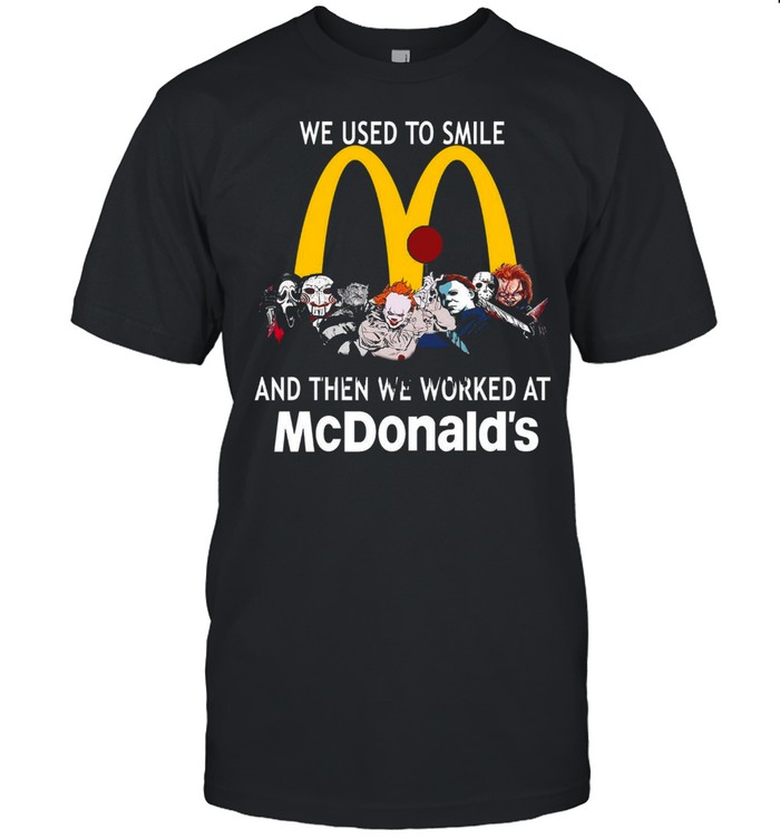 We used to smile and then we worked at mcdonald’s shirt Classic Men's T-shirt