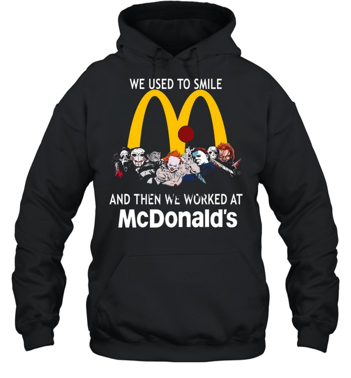 We used to smile and then we worked at mcdonald’s shirt Unisex Hoodie