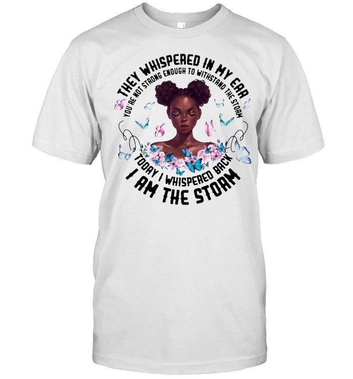 Black Woman They whispered in my Ear I am the Storm shirt Classic Men's T-shirt