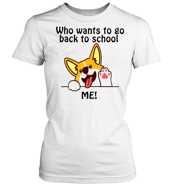 Corgi who want to go back to school shirt Classic Women's T-shirt