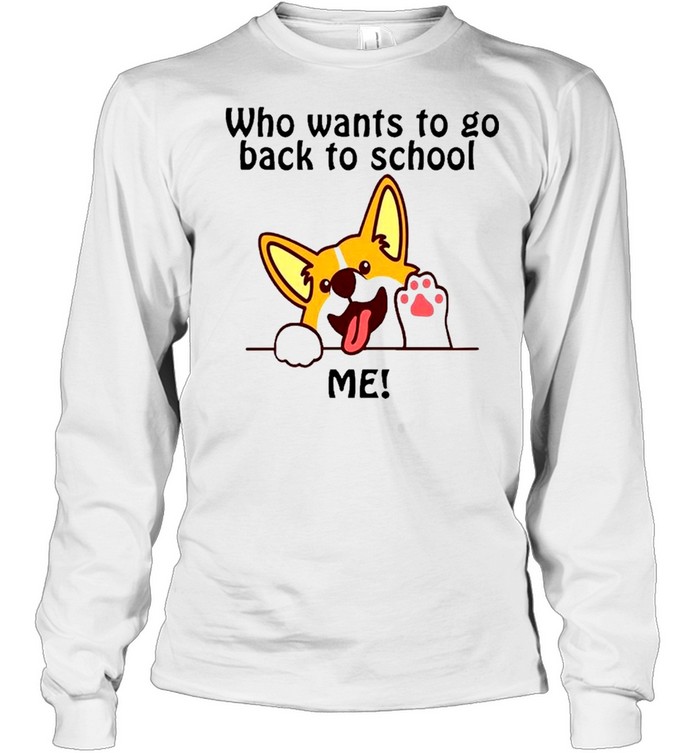 Corgi who want to go back to school shirt Long Sleeved T-shirt