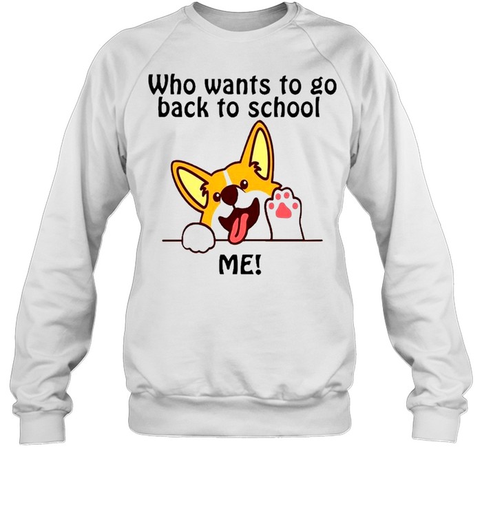 Corgi who want to go back to school shirt Unisex Sweatshirt