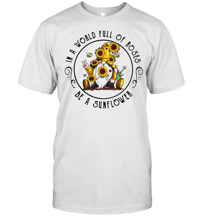Gnome In A World Full Of Roses Be A Sunflower T-shirt Classic Men's T-shirt
