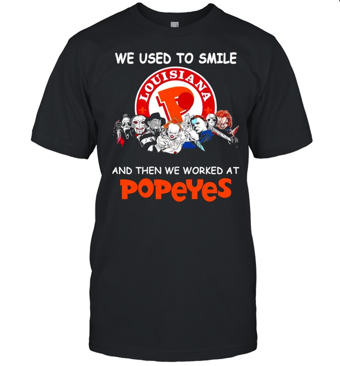 Horror characters friends we used to smile and then we workers at popeyes shirt