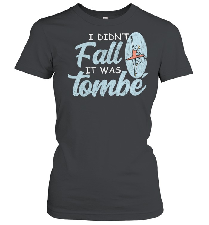 I Didnt Fall It Was Tombe shirt Classic Women's T-shirt