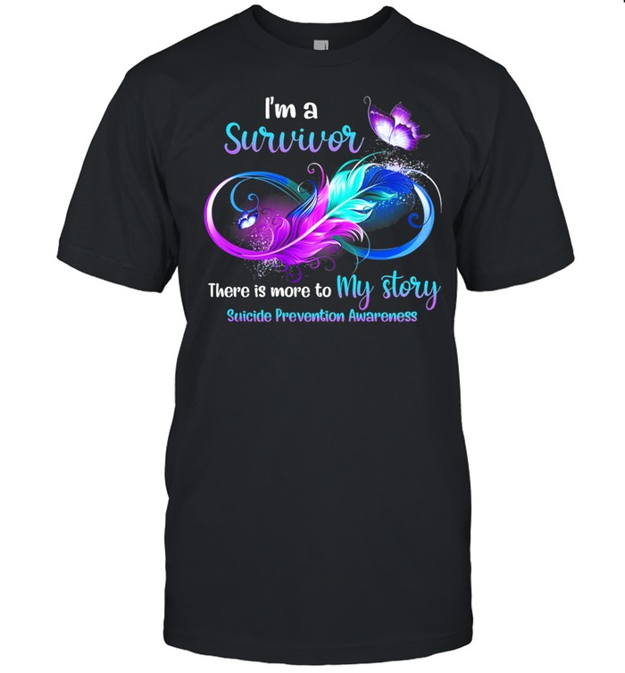 Im A Survivor There Is More To My Story Suicide Prevention Awareness shirt