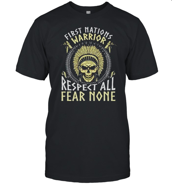 Native American first nations warrior respect all fear none shirt