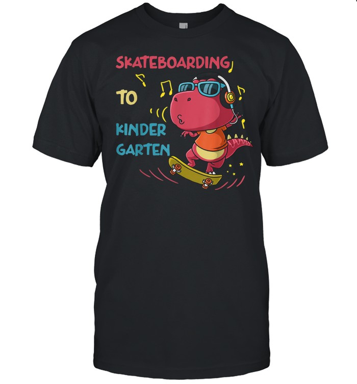 Skateboarding To Kindergarten Back To School shirt