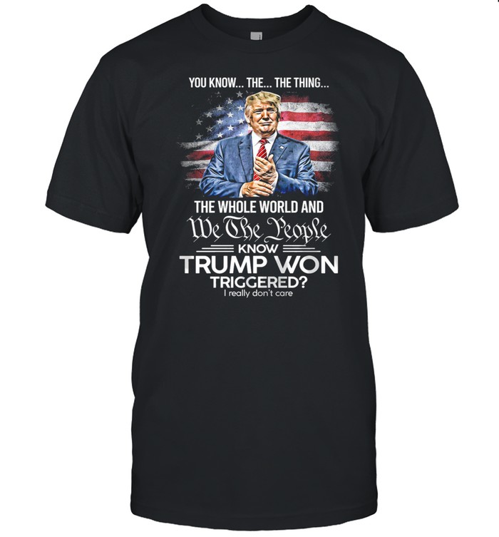 You know the the thing the we the people know Trump Won American flag shirt Classic Men's T-shirt