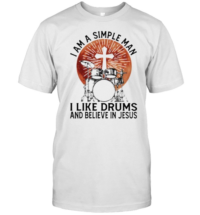 I Am A Simple Man I Like Drums And Believe In Jesus Blood Moon Shirt