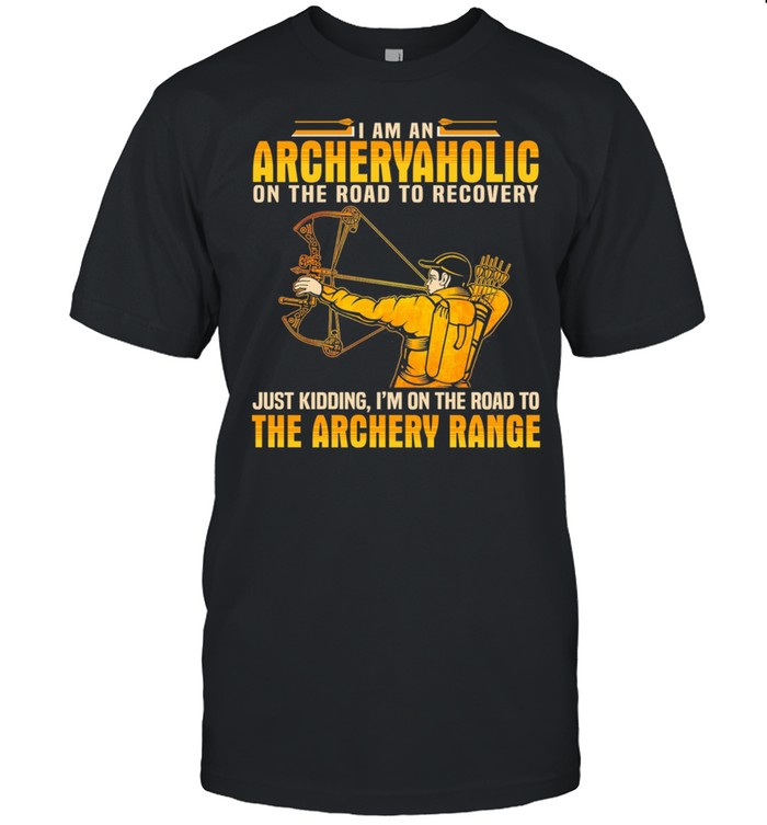 I Am An Archery Aholic On The Road To Recovery Just Kidding Im On The Road shirt Classic Men's T-shirt