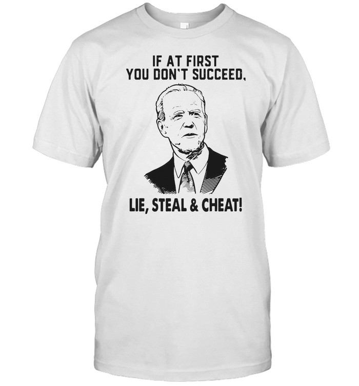 Joe Biden If At First You Don’t Succeed Lie Steal And Cheat T-shirt Classic Men's T-shirt