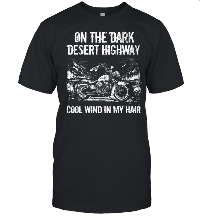 On the dark desert highway cool wind in my hair shirt Classic Men's T-shirt