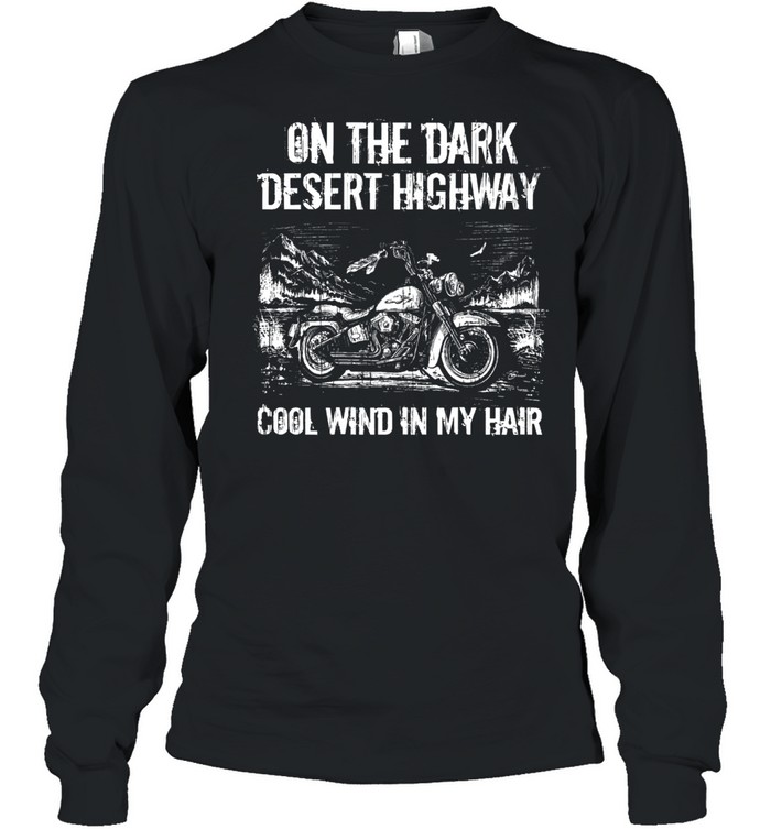 On the dark desert highway cool wind in my hair shirt Long Sleeved T-shirt