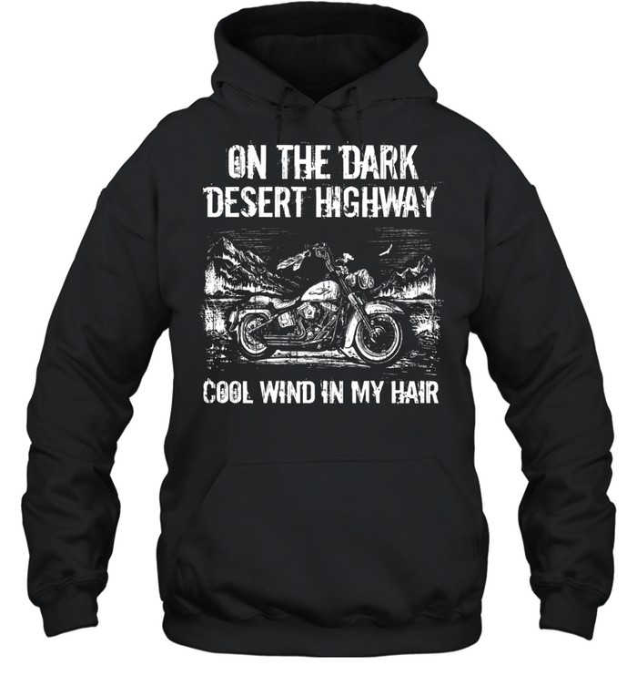 On the dark desert highway cool wind in my hair shirt Unisex Hoodie