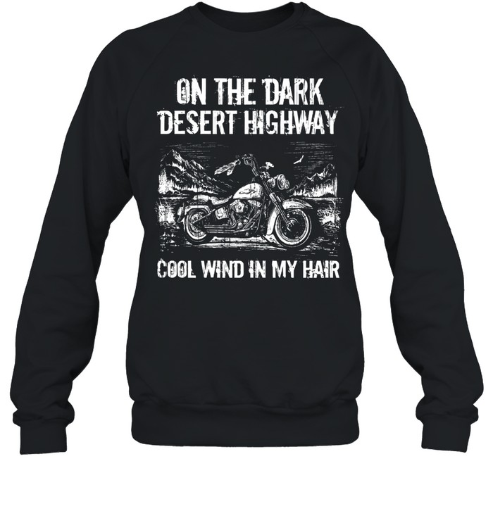 On the dark desert highway cool wind in my hair shirt Unisex Sweatshirt