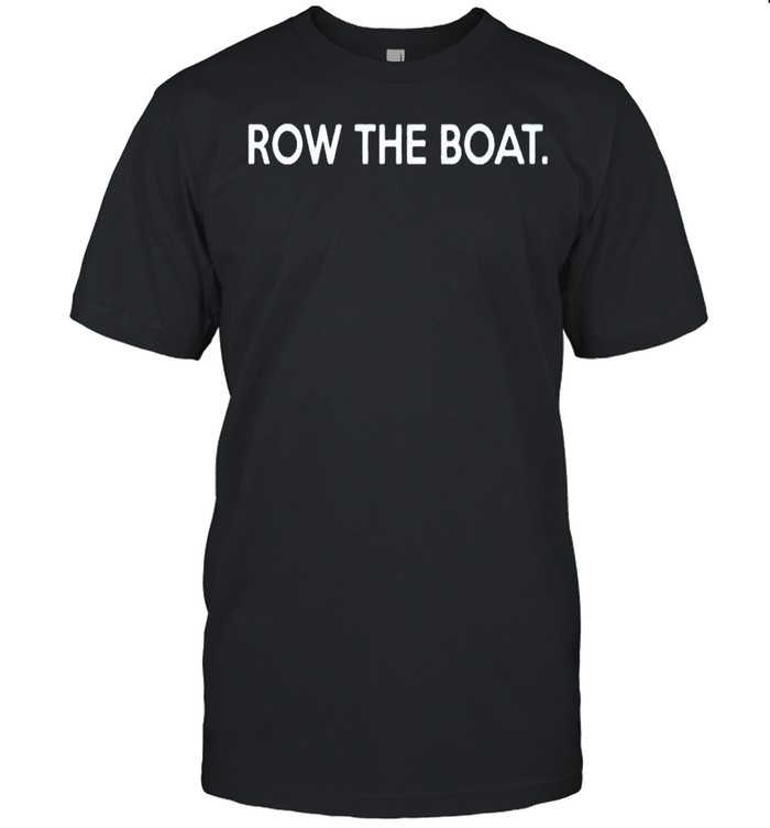 Row the boat shirt
