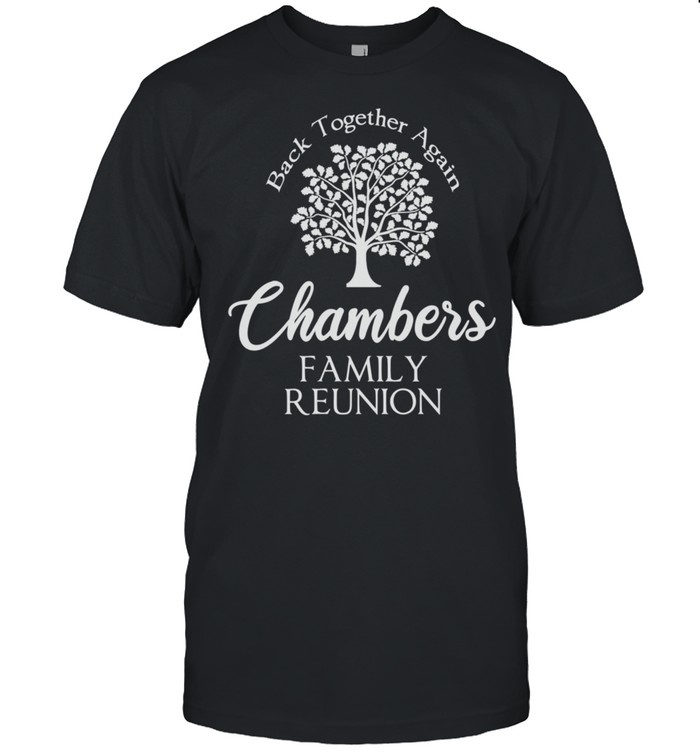 Chambers Family Reunion Back Together Again For All shirt
