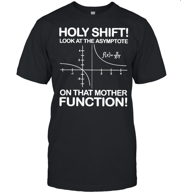 Holy shift look at the asymptote on that mother function shirt