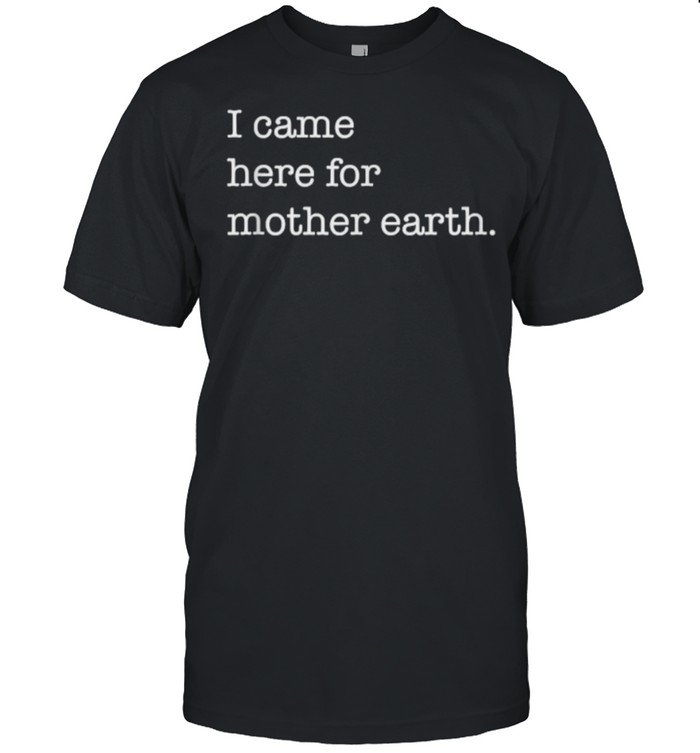 I Came Here For Mother Earth T- Classic Men's T-shirt
