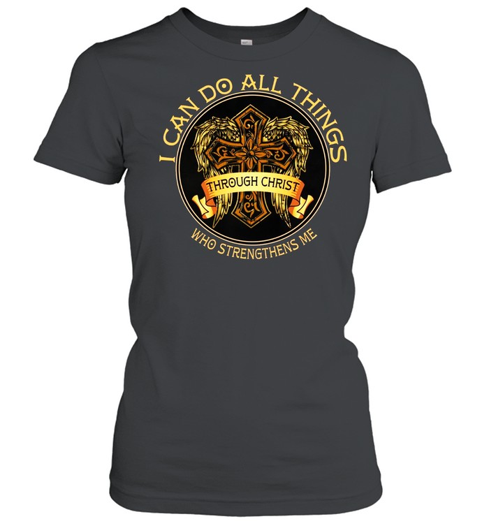 I can do all things through christ who strengthens me shirt Classic Women's T-shirt