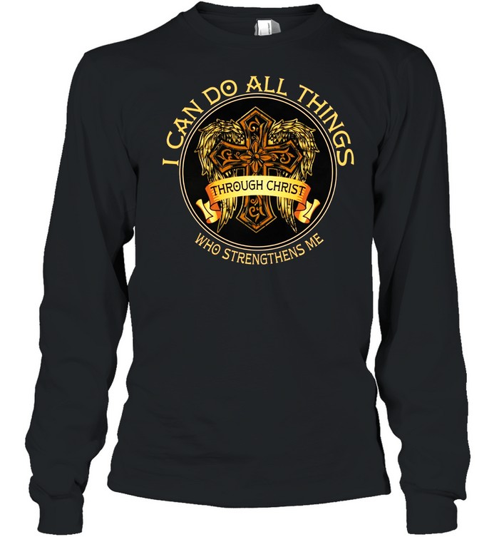 I can do all things through christ who strengthens me shirt Long Sleeved T-shirt