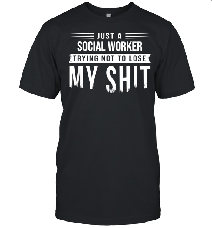 Social Worker Swearing Saying Sarcastic shirt