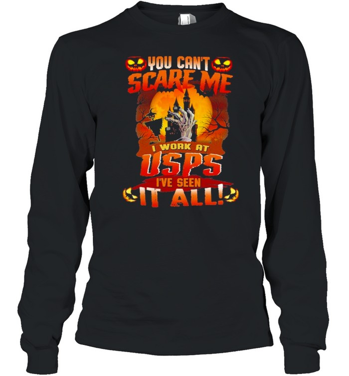 You cant Scare me I work at Usps Ive seen It all Halloween 2021 shirt Long Sleeved T-shirt