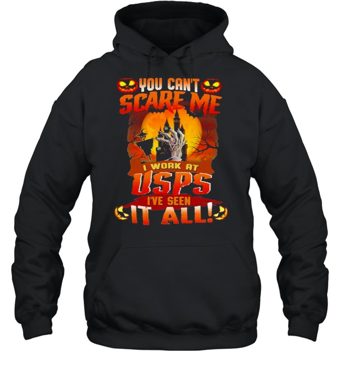 You cant Scare me I work at Usps Ive seen It all Halloween 2021 shirt Unisex Hoodie
