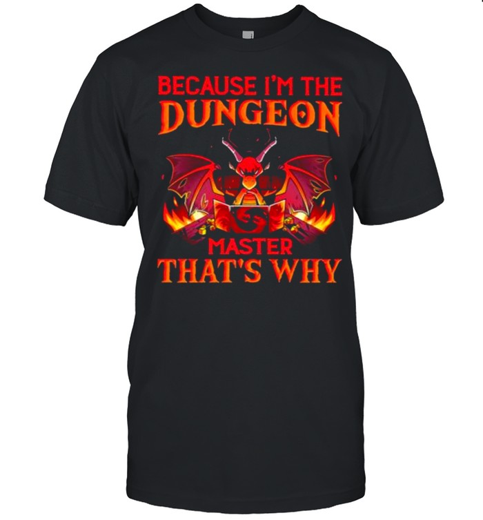 Because I’m the Dungeon Master That’s Why Dragon  Classic Men's T-shirt
